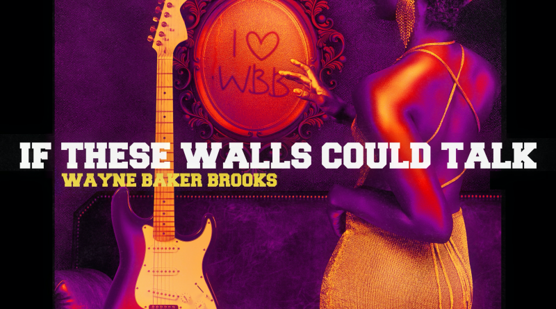 Wayne Baker Brooks If These Walls Could Talk cover