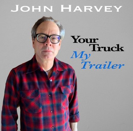 john harvey your truck my trailer