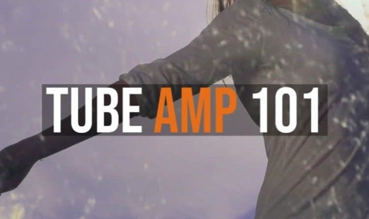 Tube Amp 101