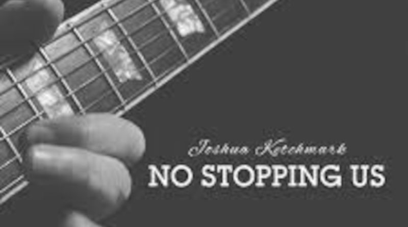 joshua ketchmark - no stopping us