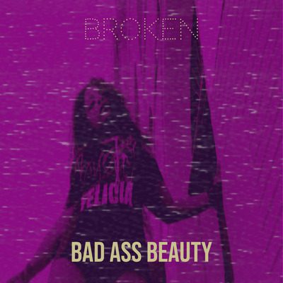 bad ass beauty - broken