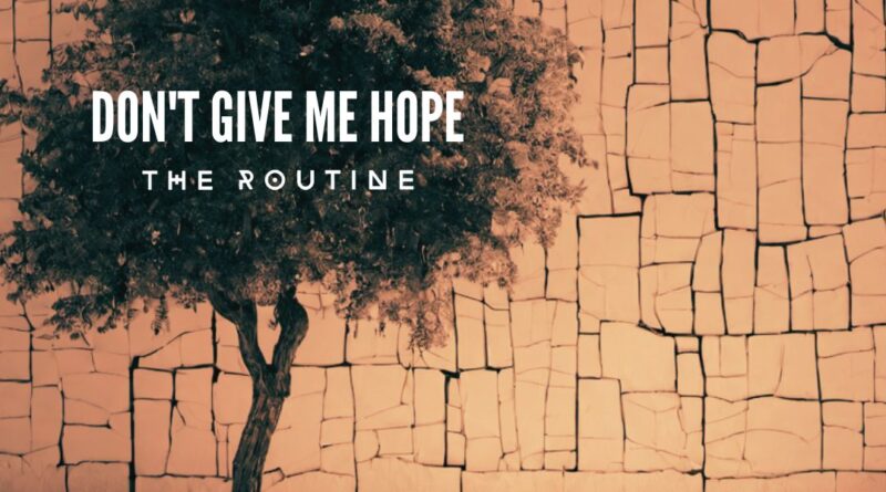 the routine - don't give me hope