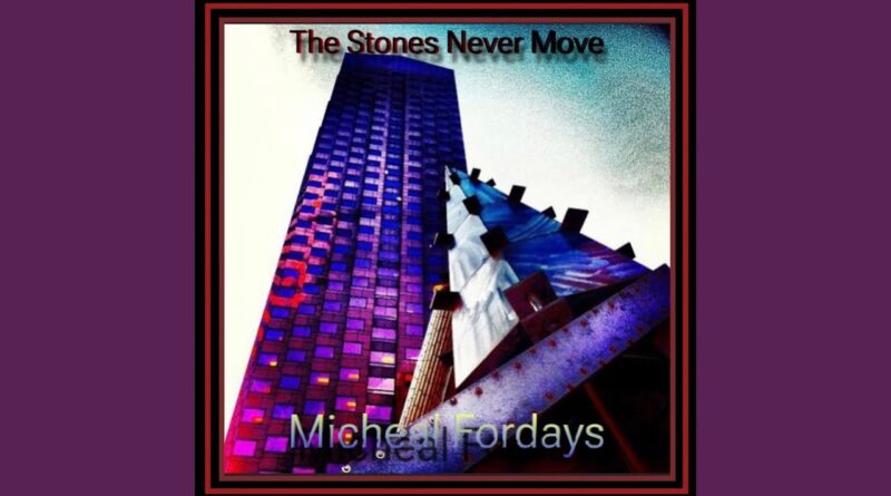 michael fordays - the stones never move