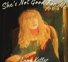 luna keller - she's not good for me