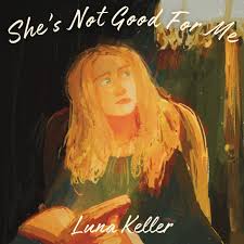 luna keller - she's not good for me