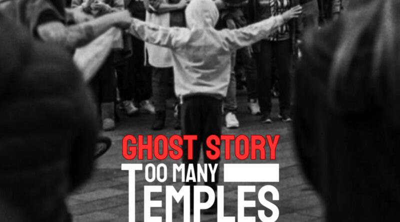 Too Many Temples - Ghost Story