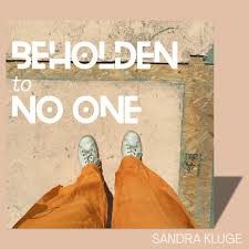 sandra kluge - beholden to no one